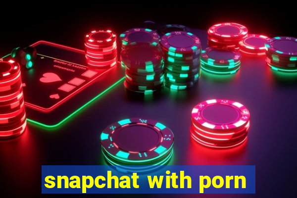 snapchat with porn